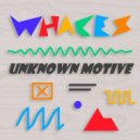 Whaces - Unknown Motive