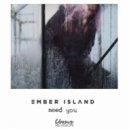Ember Island - Need You (LBMR Revision)