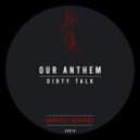 Our Anthem - Dirty Talk (Extended Mix)