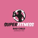 SuperFitness - Bad Child