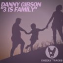 Danny Gibson - 3 Is Family