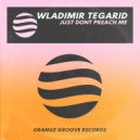Wladimir Tegarid - Just Don't Preach Me