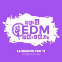 Hard EDM Workout - Llorando Por Ti (Instrumental Workout Mix 140 bpm)