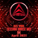 Djs Vibe - Session House Mix 04 (April 2021)