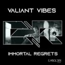 Valiant Vibes - Immortal Regrets