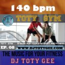 DJ TOTY GEE - TOTY GYM Ep. 08 -140bpm- For your Gym, Sport, Fitness