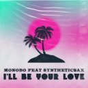 Monobo, Syntheticsax - I\'ll Be Your Love (Original Mix)