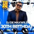 DJ De Maxwill - 30th Birthday