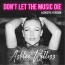 Ashlee Williss - Don\'t Let The Music Die (Acoustic)
