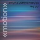 Medusa, Drop 2 Jump - We Do