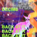 Decim8 - Back At It