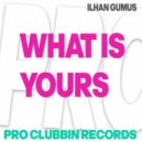 Ilhan Gumus - What Is Yours