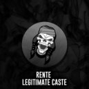 Rente - Legitimate Caste (Original Mix)