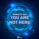 Roberto Kan - You Are Not Here