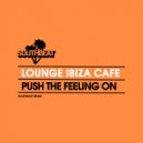 Lounge Ibiza Cafè - Push The Feeling On