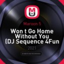 Maroon 5 - Won t Go Home Without You (DJ Sequence 4Fun Bootleg)