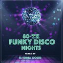Dj Dima Good - 80th Funky Disco Nights Mix [30.04.21] ()