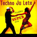 Techno Ju Lete - Findike Super mix