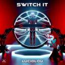 LucidLou - Switch It