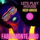 Fabio Montejano - LETS PLAY HOUSE #10 / Deep House