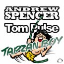 Andrew Spencer and Tom Pulse - Tarzan Boy