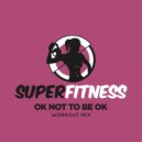 SuperFitness - OK Not To Be OK (Instrumental Workout Mix 132 bpm)
