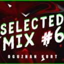 Oguzhan Kurt - Selected Mix #6