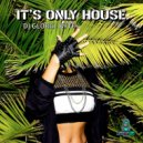 DJ Global Byte - It's Only House