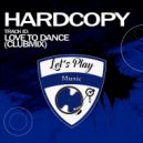 Hardcopy - Love To Dance