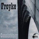 Froyke - Consistency