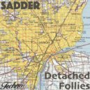 Sadder - Detached Follies
