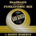 Soulsmith & Funkatomic feat. Randy Roberts - Get Ready
