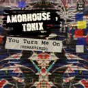 Amorhouse, TONIX - You Turn Me On Remastered