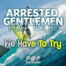 Arrested Gentlemen Feat. Iva Rii - We Have To Try (Radio Edit)