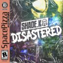 Shade K - Disastered