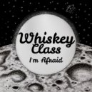 Whiskey Class - I'm Afraid