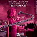 Bougenvilla, Mairee, Nathalie Blue - Bad Option