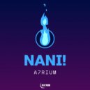 A7rium - Nani!