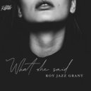 Roy Jazz Grant - What She Said (Original Mix)