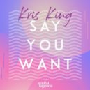 Kris King - Say You Want