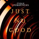 Freak Frequencies - Just No Good