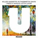 Killed Kassette vs. Thornetta Davis - I Need A Whole Lotta Lovin'