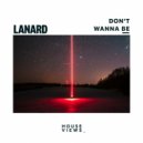 Lanard - Don't Wanna Be