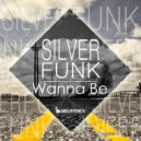 Silverfunk - Wanna Be