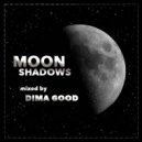 Dima Good - MOON SHADOWS mixed by Dima Good [22.06.21]