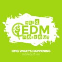 Hard EDM Workout - OMG What's Happening
