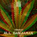 Vodkah - All Ganjaman