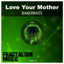 Bakerbass - Love Your Mother