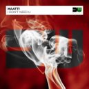 Maatti - I Don't Need U