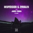 Despersion x 2Whales feat. James Timms - I'm Sorry